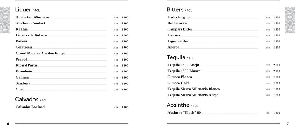 Underberg / 2cl HUF 1 200 Becherovka HUF 1 200 Campari Bitter HUF 1 200 Unicum HUF 1 200 Jägermeister HUF 1 200 Aperol HUF 1 200 Tequila / 4CL Tequila 1800 Añejo HUF 2 200 Tequila