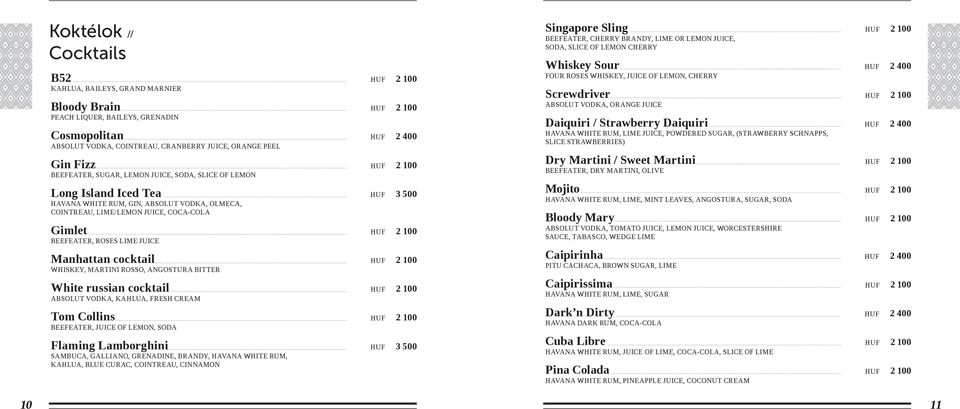 100 BEEFEATER, ROSES LIME JUICE Manhattan cocktail HUF 2 100 WHISKEY, MARTINI ROSSO, ANGOSTURA BITTER White russian cocktail HUF 2 100 ABSOLUT VODKA, KAHLUA, FRESH CREAM Tom Collins HUF 2 100