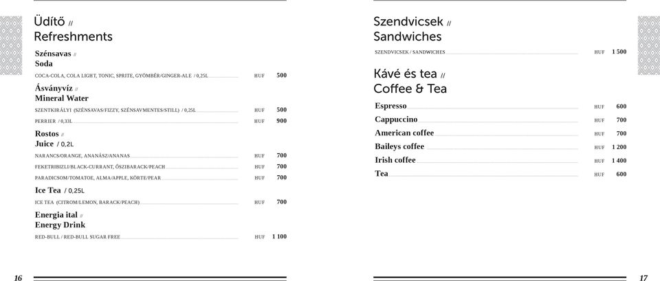 PARADICSOM/TOMATOE, ALMA/APPLE, KÖRTE/PEAR HUF 700 Szendvicsek // Sandwiches SZENDVICSEK / SANDWICHES HUF 1 500 Kávé és tea // Coffee & Tea Espresso HUF 600 Cappuccino HUF 700 American