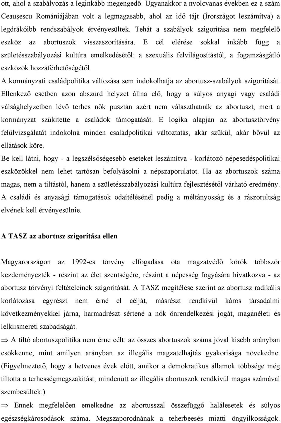 Tehát a szabályok szigorítása nem megfelelő eszköz az abortuszok visszaszorítására.