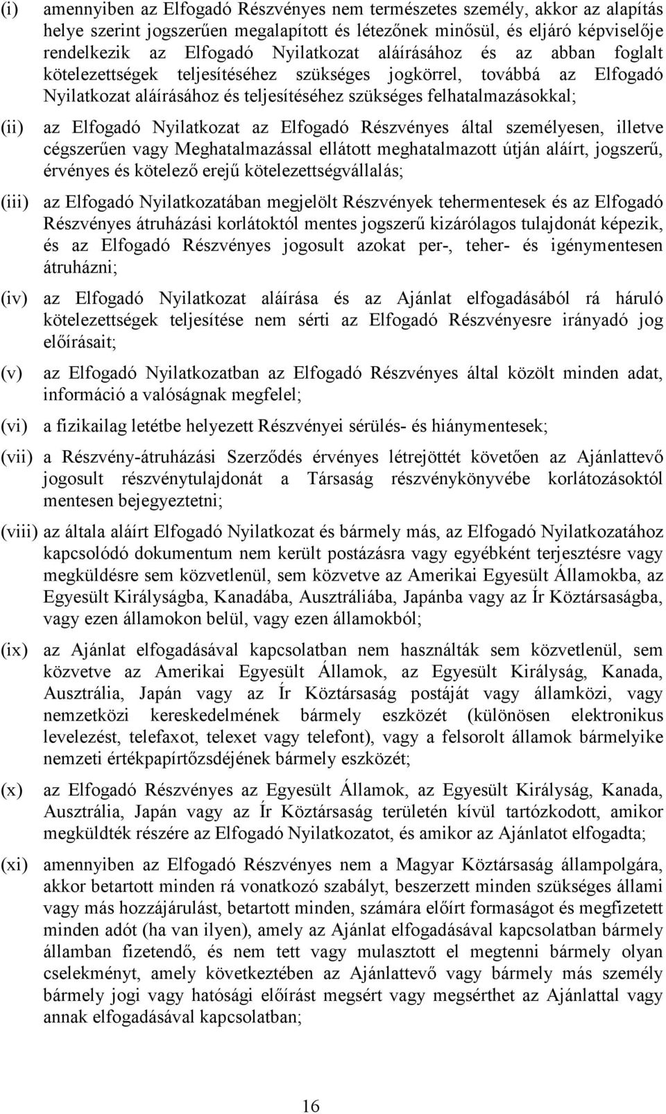 Nyilatkozat az Elfogadó Részvényes által személyesen, illetve cégszerűen vagy Meghatalmazásal elátot meghatalmazot útján aláírt, jogszerű, érvényes és kötelező erejű kötelezetségválalás; az Elfogadó