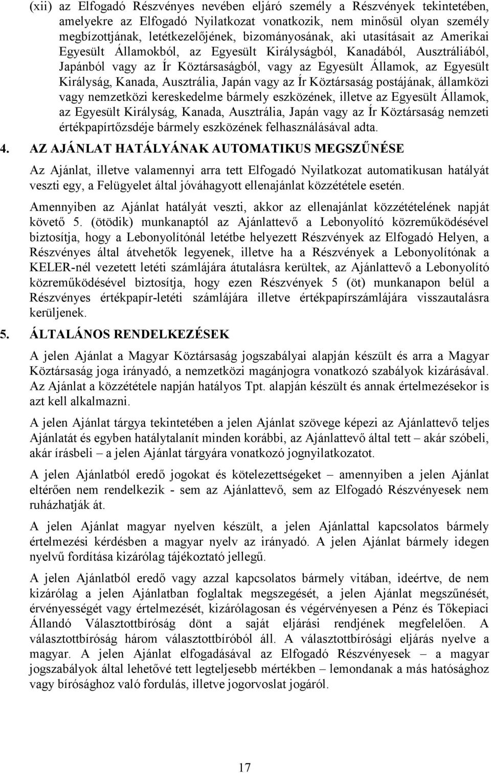 Ausztrália, Japán vagy az Ír Köztársaság postájának, államközi vagy nemzetközi kereskedelme bármely eszközének, illetve az Egyesült Államok, az Egyesült Királyság, Kanada, Ausztrália, Japán vagy az