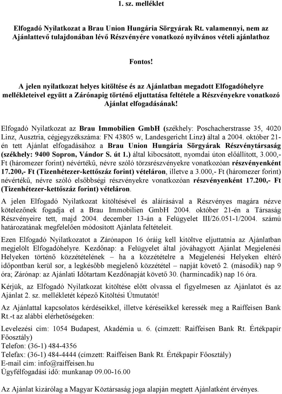 Elfogadó Nyilatkozat az Brau Immobilien GmbH (székhely: Poschacherstrasse 35, 4020 Linz, Ausztria, cégjegyzékszáma: FN 43805 w, Landesgericht Linz) által a 2004.