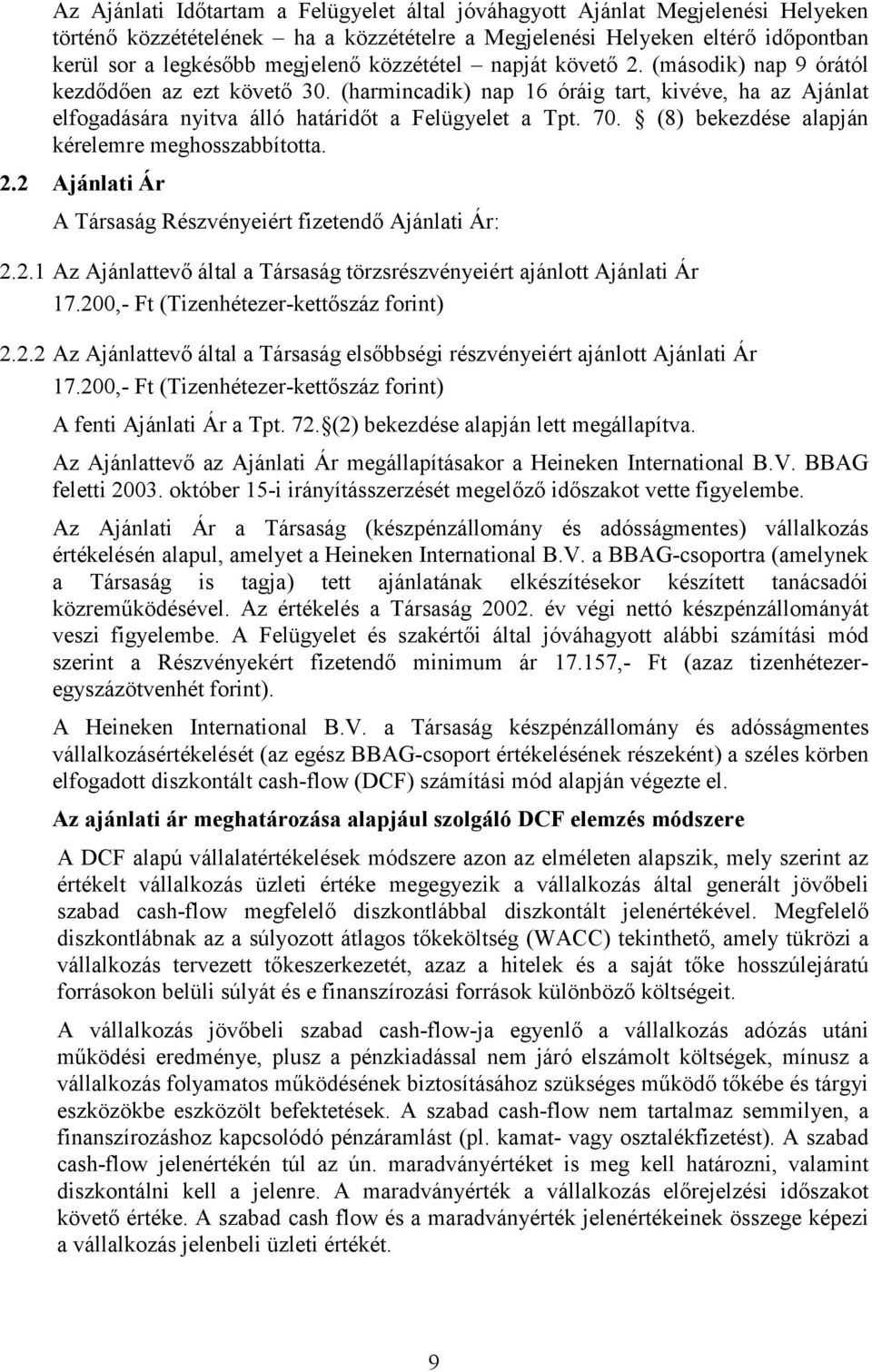 (8) bekezdése alapján kérelemre meghosszabbította. 2.2 Ajánlati Ár A Társaság Részvényeiért fizetendő Ajánlati Ár: 2.2.1 Az Ajánlatevő által a Társaság törzsrészvényeiért ajánlot Ajánlati Ár 17.