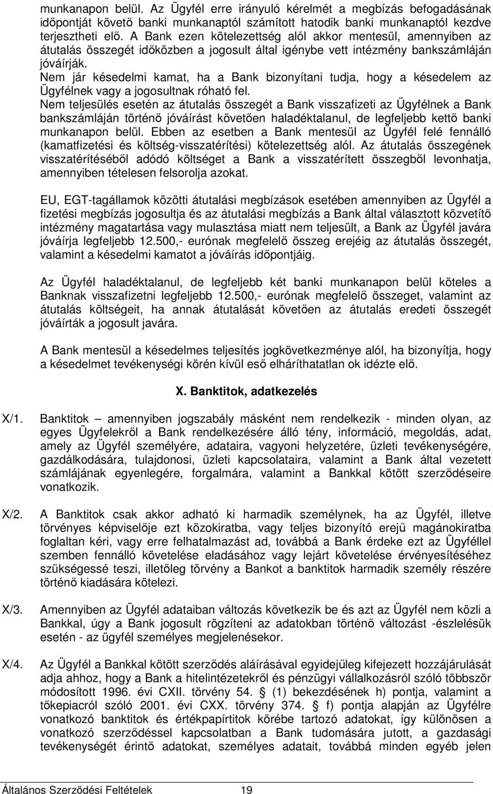 Nem jár késedelmi kamat, ha a Bank bizonyítani tudja, hogy a késedelem az Ügyfélnek vagy a jogosultnak róható fel.