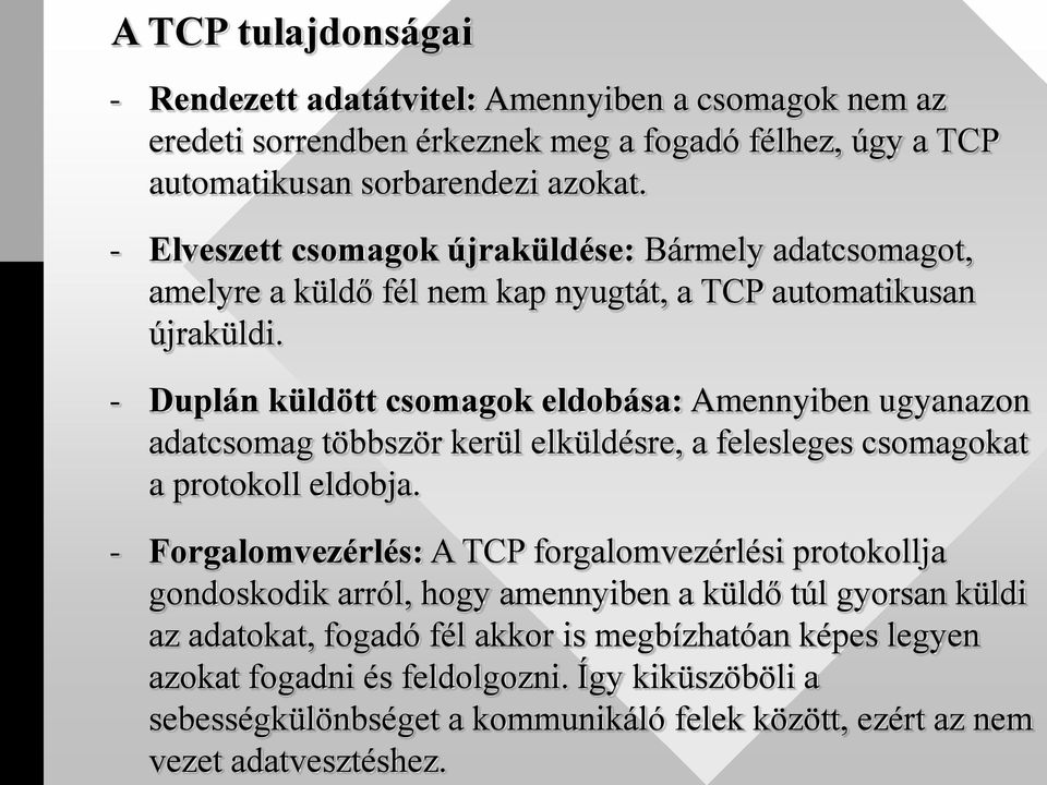 - Duplán küldött csomagok eldobása: Amennyiben ugyanazon adatcsomag többször kerül elküldésre, a felesleges csomagokat a protokoll eldobja.