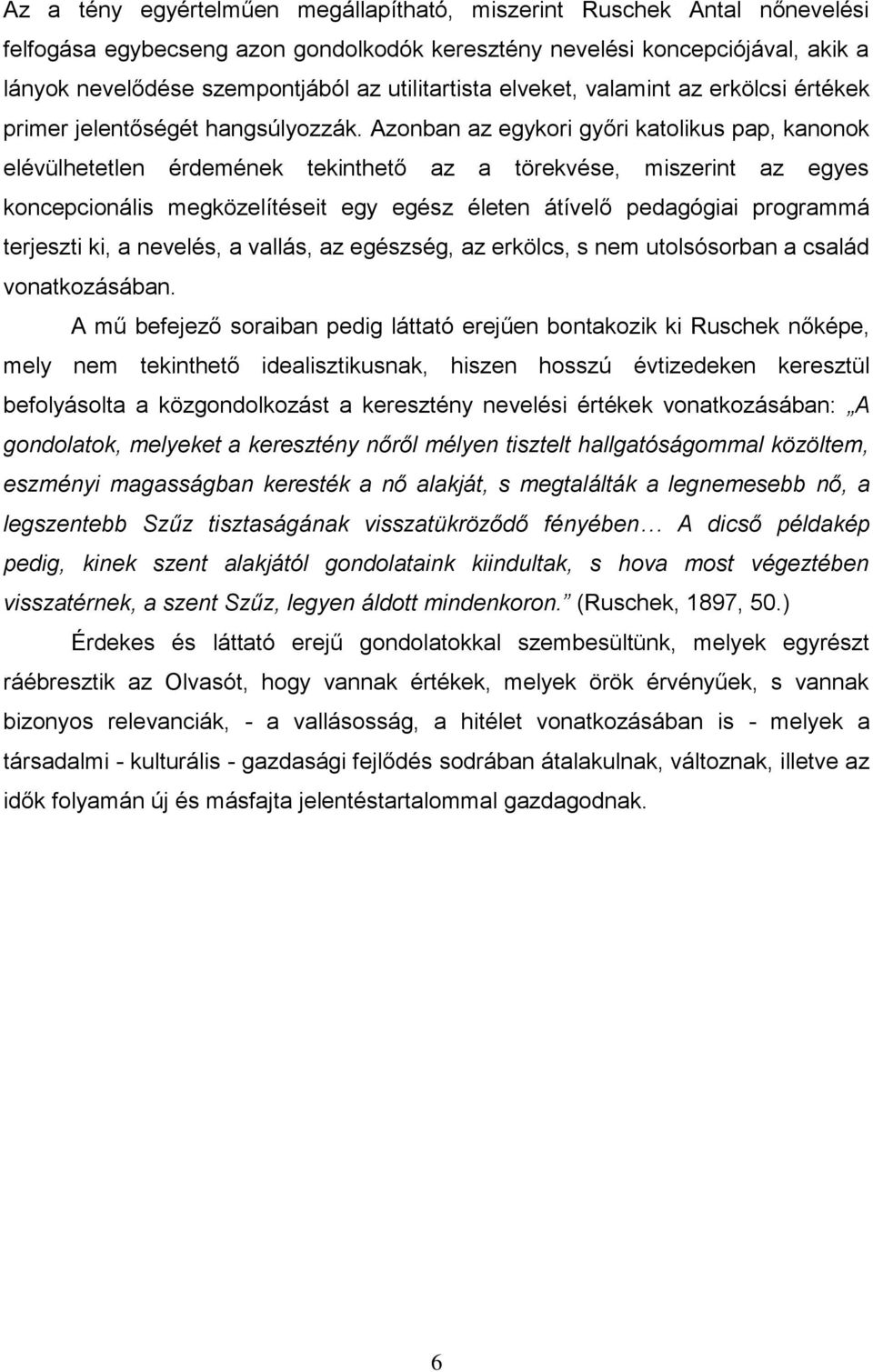 Azonban az egykori győri katolikus pap, kanonok elévülhetetlen érdemének tekinthető az a törekvése, miszerint az egyes koncepcionális megközelítéseit egy egész életen átívelő pedagógiai programmá