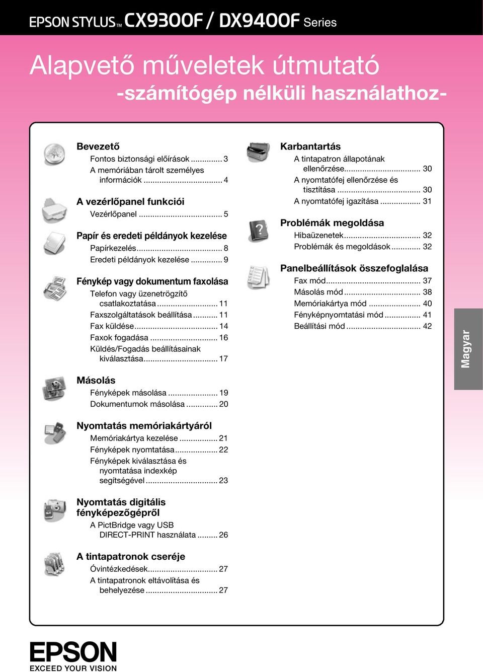 .. 11 Fax küldése... 14 Faxok fogadása... 16 Küldés/Fogadás beállításainak kiválasztása... 17 Karbantartás A tintapatron állapotának ellenőrzése... 30 A nyomtatófej ellenőrzése és tisztítása.