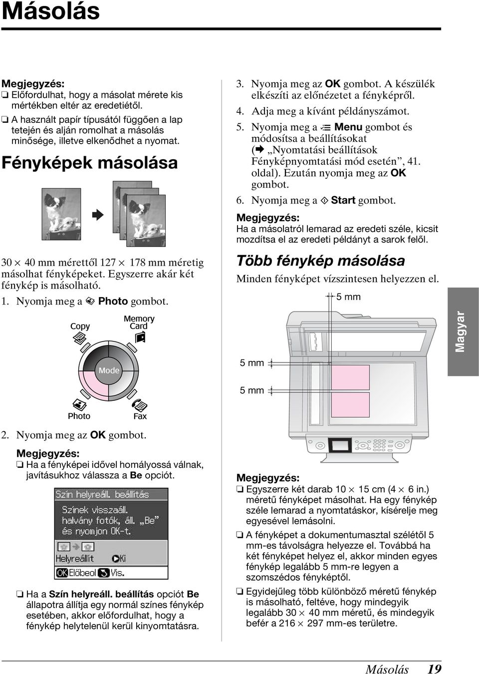 A készülék elkészíti az előnézetet a fényképről. 4. Adja meg a kívánt példányszámot. 5.