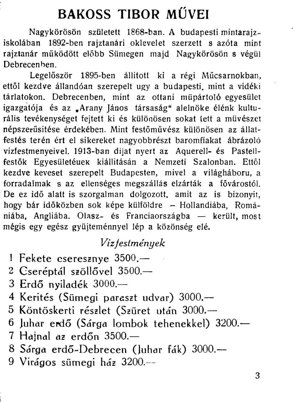 Legelőször 1895-ben állított ki a régi Műcsarnokban, ettől kezdve állandóan szerepelt ugy a budapesti, mint a vidéki tárlatokon.