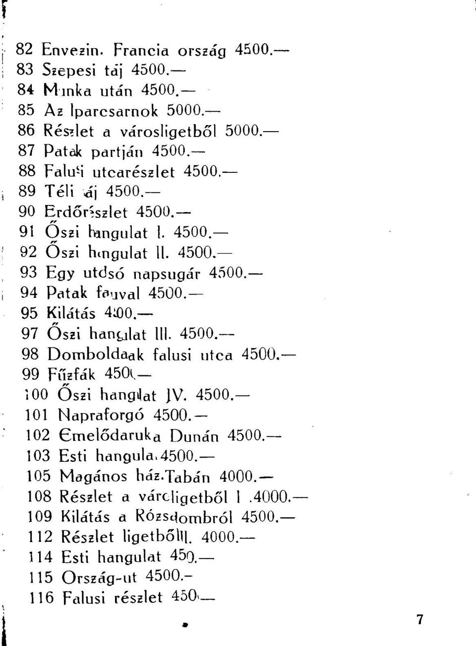 95 Kilátás 4100. 97 Őszi han^lat Ul. 4500. 98 Domboldaak falusi utca 4500. 99 Fűzfák 450i. 100 Őszi hangját JV. 4500. 101 Napraforgó 4500. 102 Gmelődaruka Dunán 4500.