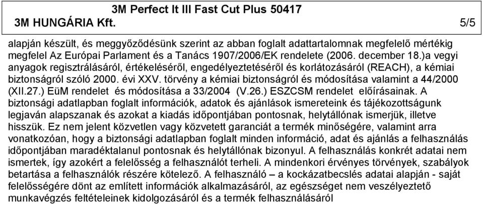 törvény a kémiai biztonságról és módosítása valamint a 44/2000 (XII.27.) EüM rendelet és módosítása a 33/2004 (V.26.) ESZCSM rendelet előírásainak.