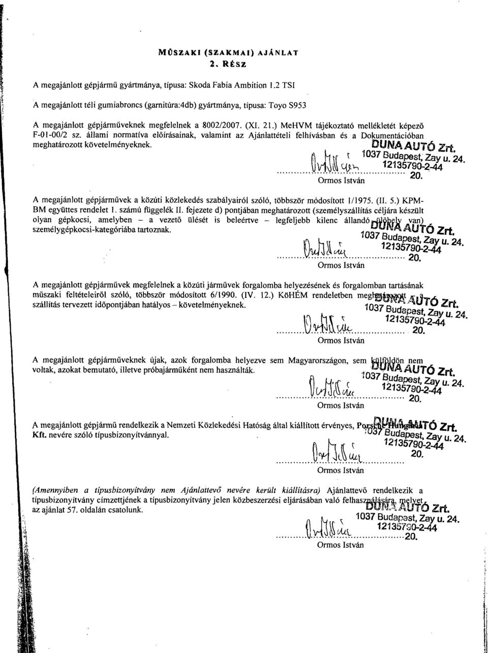 állami normatíva előírásainak, valamint az Ajánlattételi felhívásban és a Dokumentációban meghatározott követelményeknek. DUNAAUTö Zrt mis&v. 121 35790-2-44 20.