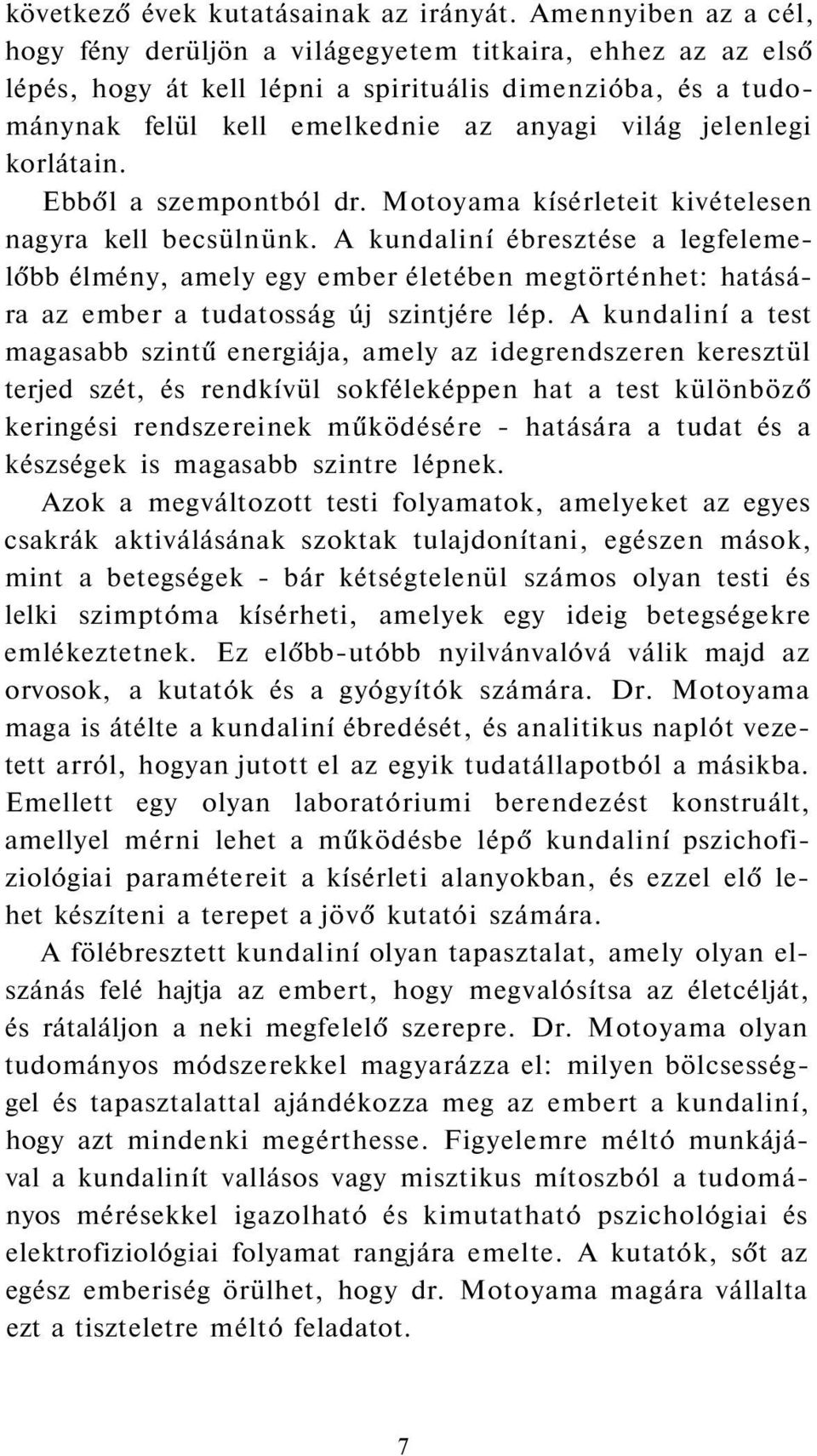 korlátain. Ebből a szempontból dr. Motoyama kísérleteit kivételesen nagyra kell becsülnünk.