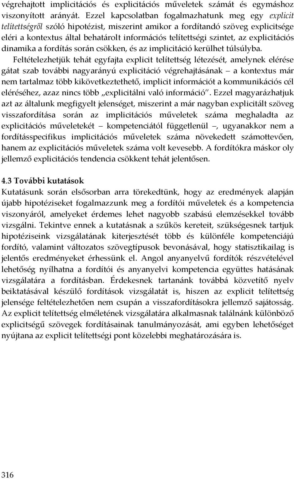 szintet, az explicitációs dinamika a fordítás során csökken, és az implicitáció kerülhet túlsúlyba.