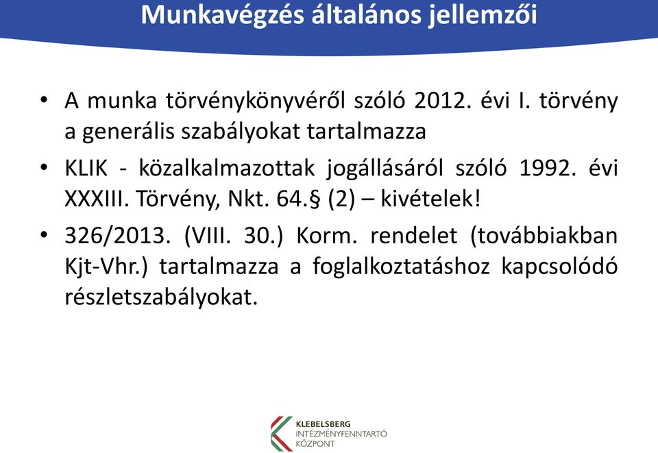 szóló 1992. évi XXXIII. Törvény, Nkt. 64. (2) kivételek! 326/2013. (VIII. 30.) Korm.