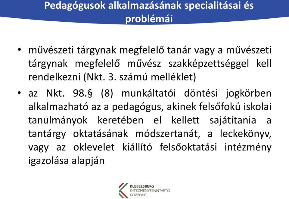 (8) munkáltatói döntési jogkörben alkalmazható az a pedagógus, akinek felsőfokú iskolai tanulmányok keretében el