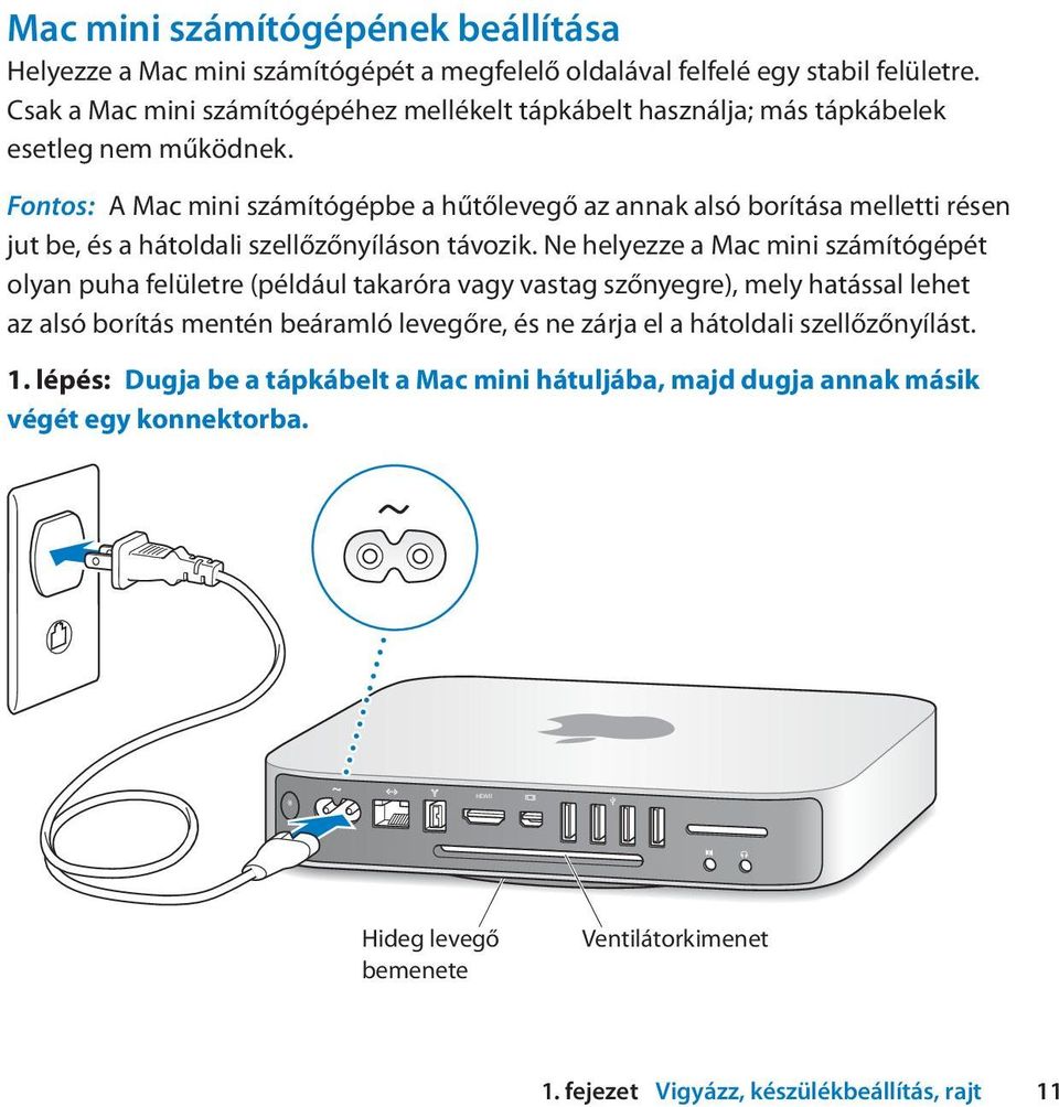 Fontos: A Mac mini számítógépbe a hűtőlevegő az annak alsó borítása melletti résen jut be, és a hátoldali szellőzőnyíláson távozik.