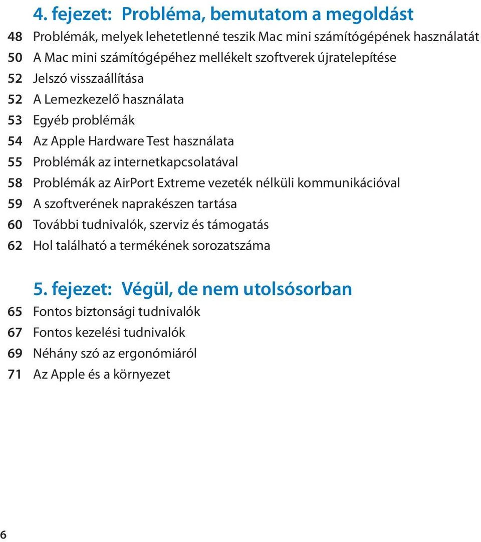 Problémák az AirPort Extreme vezeték nélküli kommunikációval 59 A szoftverének naprakészen tartása 60 További tudnivalók, szerviz és támogatás 62 Hol található a