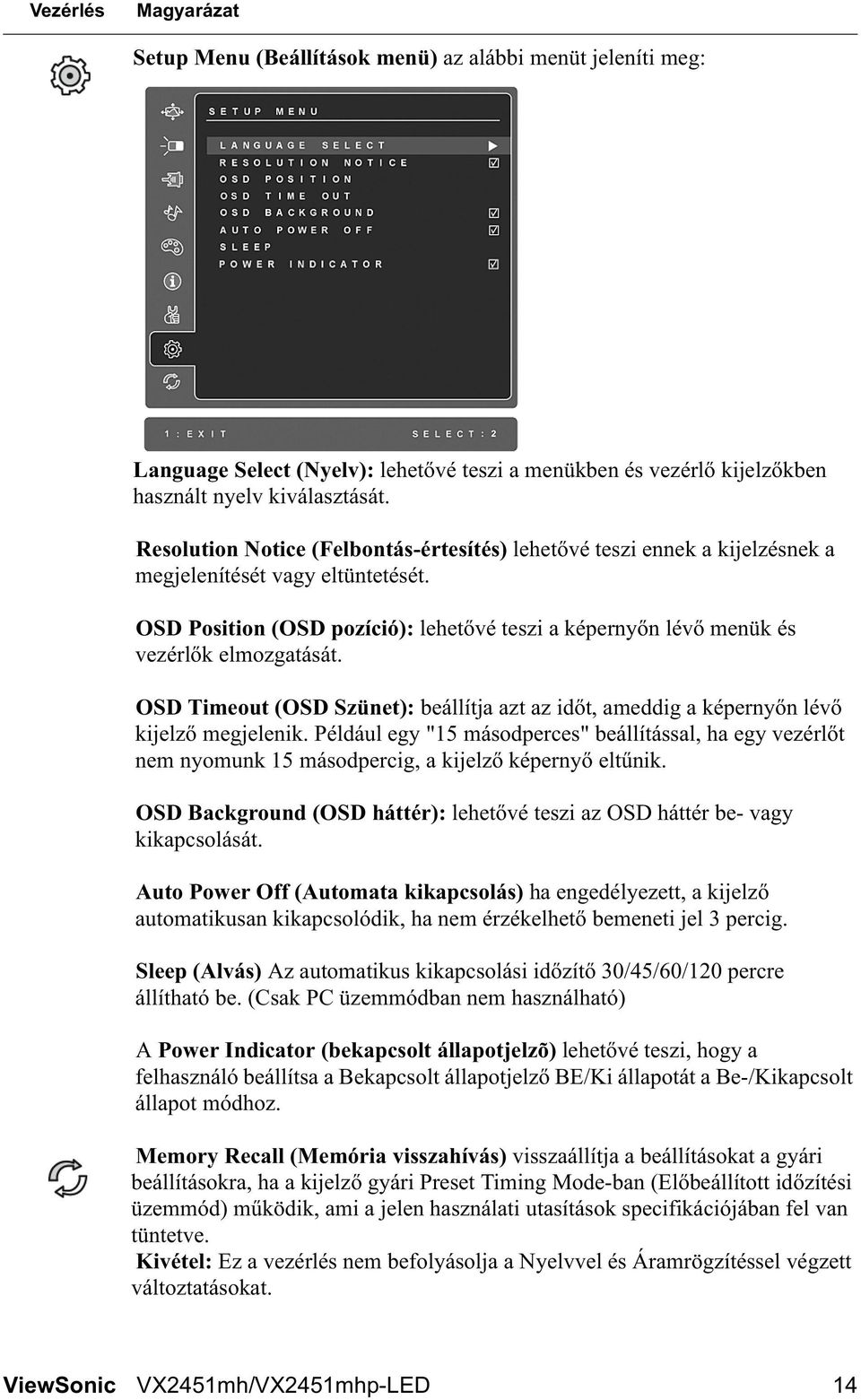 OSD Position (OSD pozíció): lehet vé teszi a képerny n lév menük és vezérl k elmozgatását. OSD Timeout (OSD Szünet): beállítja azt az id t, ameddig a képerny n lév kijelz megjelenik.