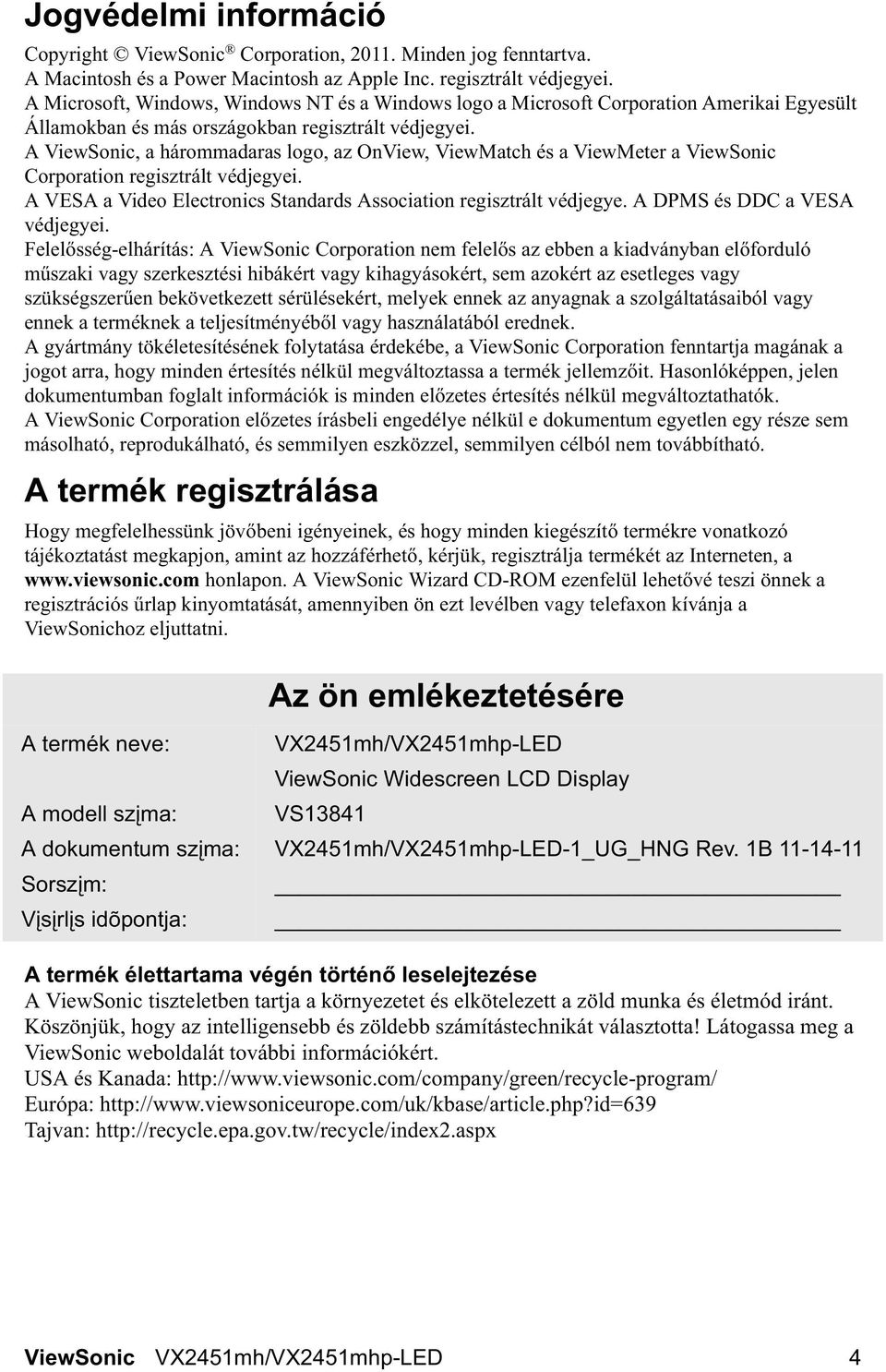 A ViewSonic, a hárommadaras logo, az OnView, ViewMatch és a ViewMeter a ViewSonic Corporation regisztrált védjegyei. A VESA a Video Electronics Standards Association regisztrált védjegye.