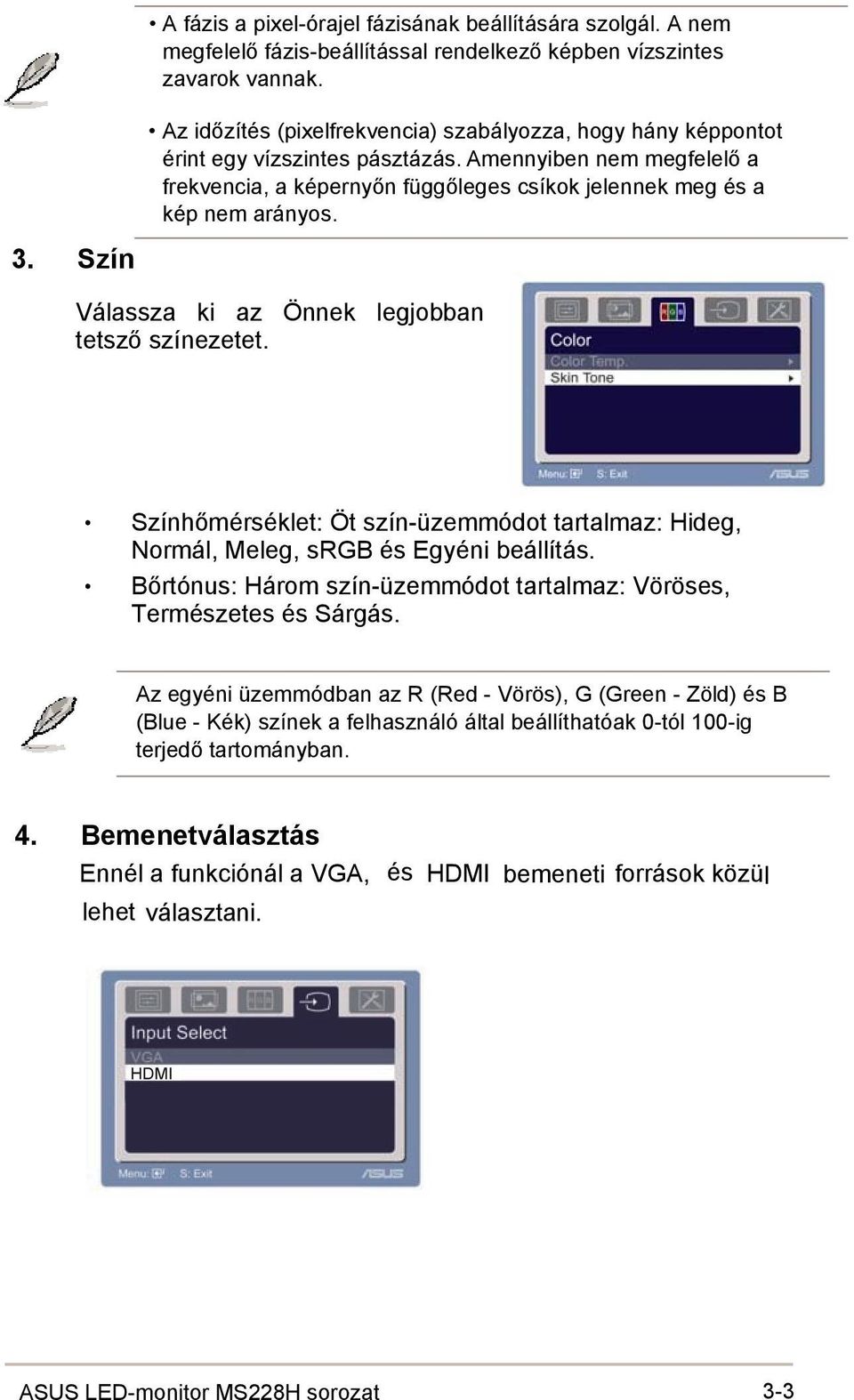 3. Szín Válassza ki az Önnek legjobban tetsző színezetet. Színhőmérséklet: Öt szín-üzemmódot tartalmaz: Hideg, Normál, Meleg, srgb és Egyéni beállítás.