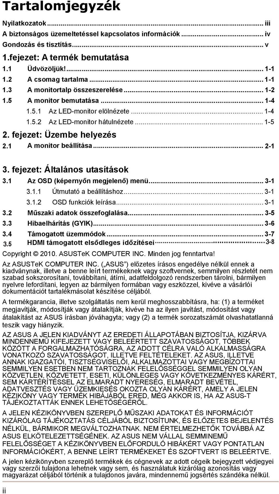 1 A monitor beállítása... 2-1 3. fejezet: Általános utasítások 3.1 Az OSD (képernyőn megjelenő) menü... 3-1 3.1.1 Útmutató a beállításhoz... 3-1 3.1.2 OSD funkciók leírása... 3-1 3.2 Műszaki adatok összefoglalása.