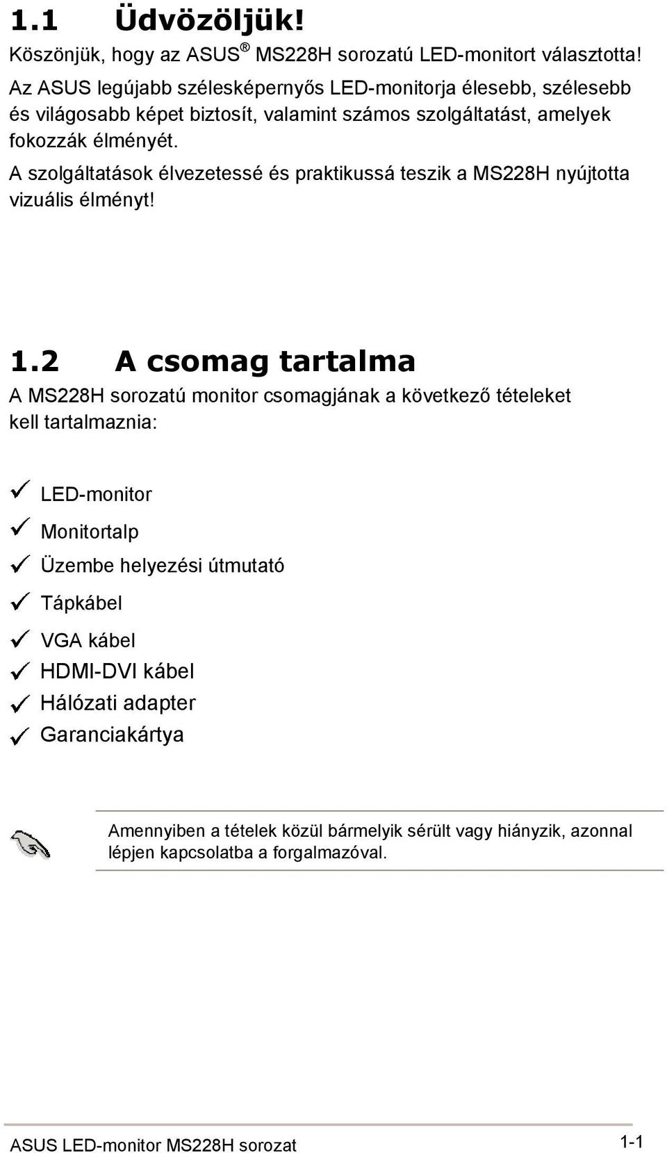 A szolgáltatások élvezetessé és praktikussá teszik a MS228H nyújtotta vizuális élményt! 1.