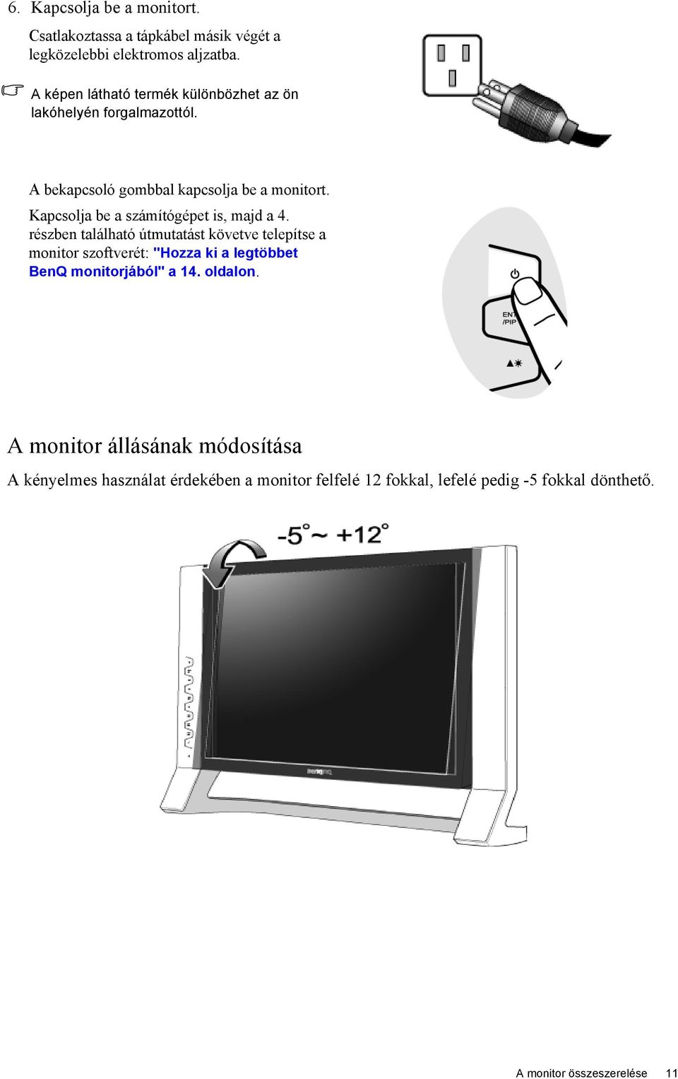 Kapcsolja be a számítógépet is, majd a 4.