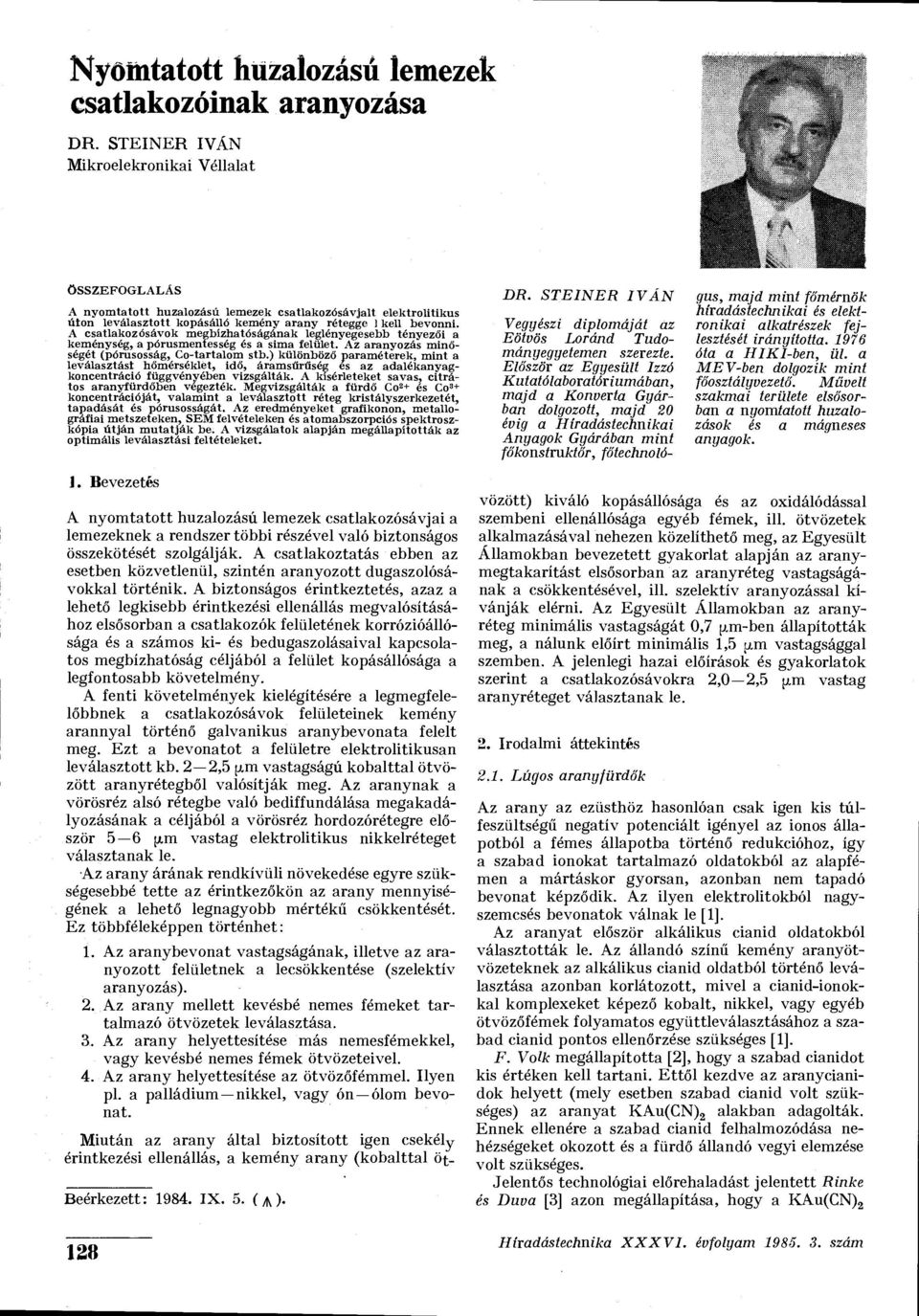 A csatlakoz ósávok megbízhatóságának leglényegesebb tényezői a keménység, a pórusmentesség és a sima felület. Az aranyozás minőségét (pórusosság, Co-tartalom stb.