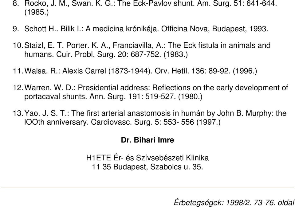 : Presidential address: Reflections on the early development of portacaval shunts. Ann. Surg. 191: 519-527. (1980.) 13. Yao. J. S. T.: The first arterial anastomosis in humán by John B.