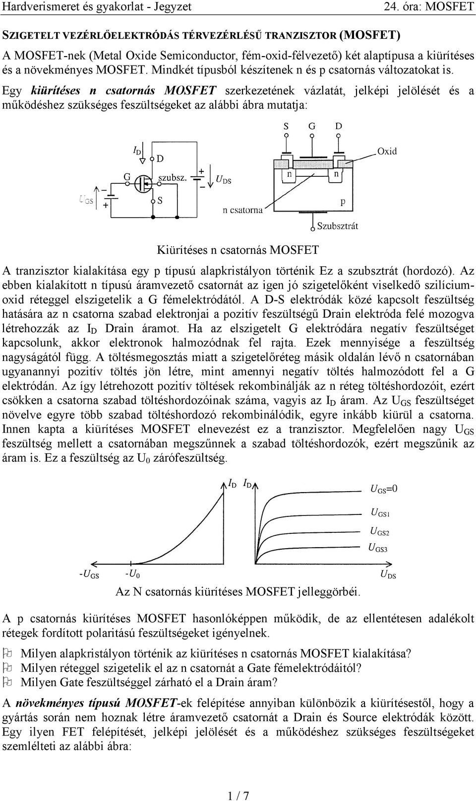 Egy kiürítéses n csatornás MOSFET szerkezetének vázlatát, jelképi jelölését és a mőködéshez szükséges feszültségeket az alábbi ábra mutatja: Kiürítéses n csatornás MOSFET A tranzisztor kialakítása