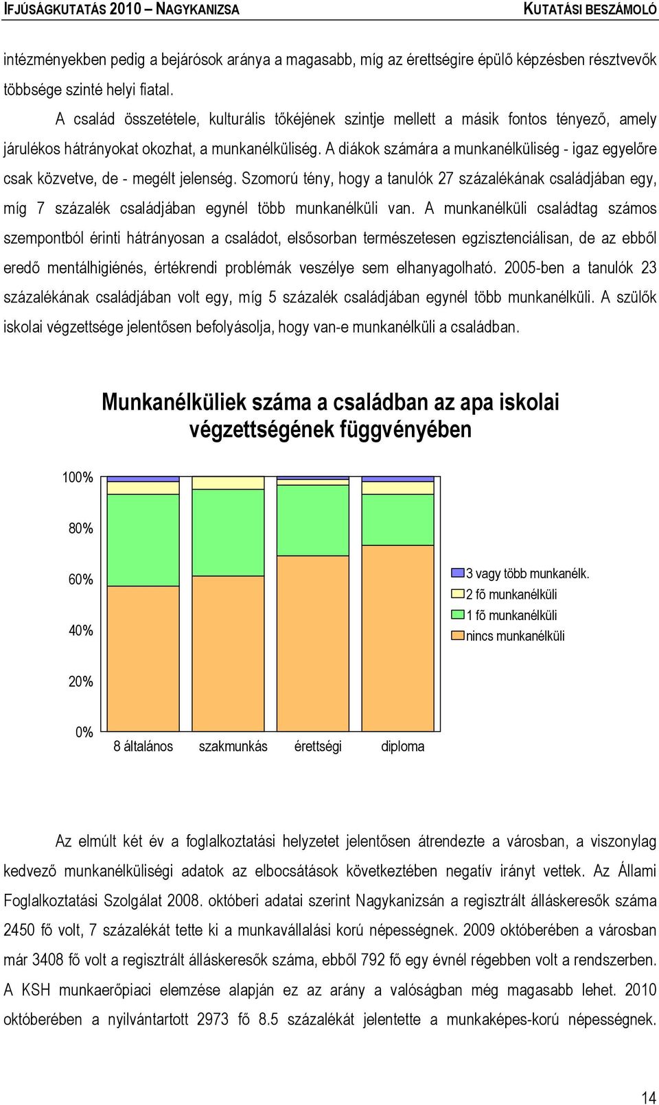 A diákok számára a munkanélküliség - igaz egyelőre csak közvetve, de - megélt jelenség.