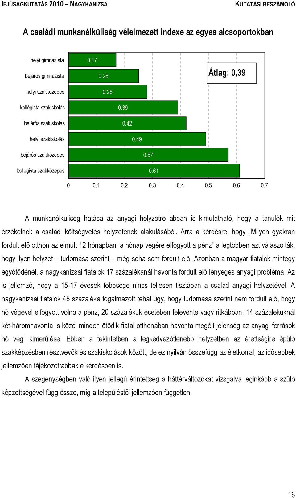 7 A munkanélküliség hatása az anyagi helyzetre abban is kimutatható, hogy a tanulók mit érzékelnek a családi költségvetés helyzetének alakulásából.