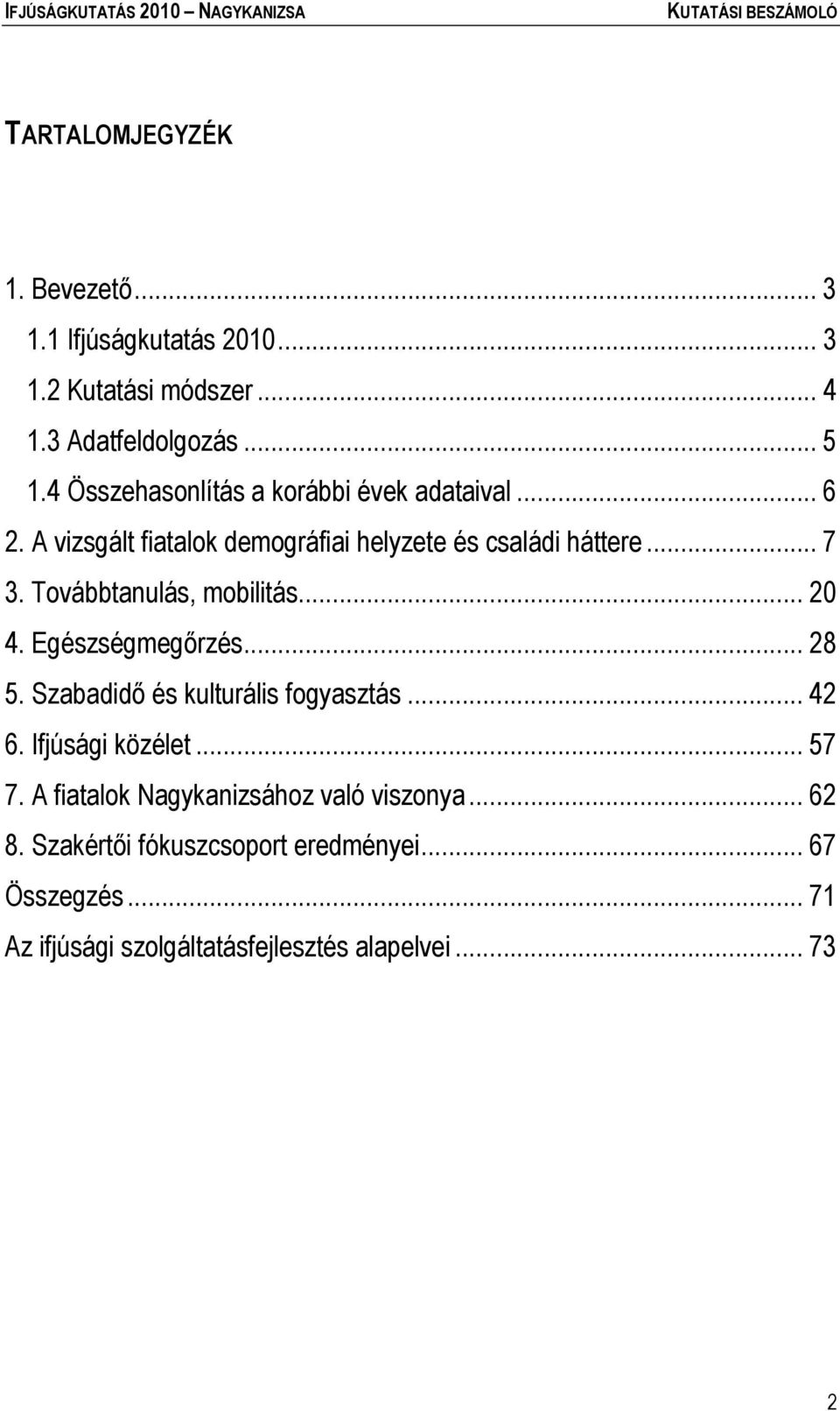 Továbbtanulás, mobilitás... 20 4. Egészségmegőrzés... 28 5. Szabadidő és kulturális fogyasztás... 42 6. Ifjúsági közélet... 57 7.