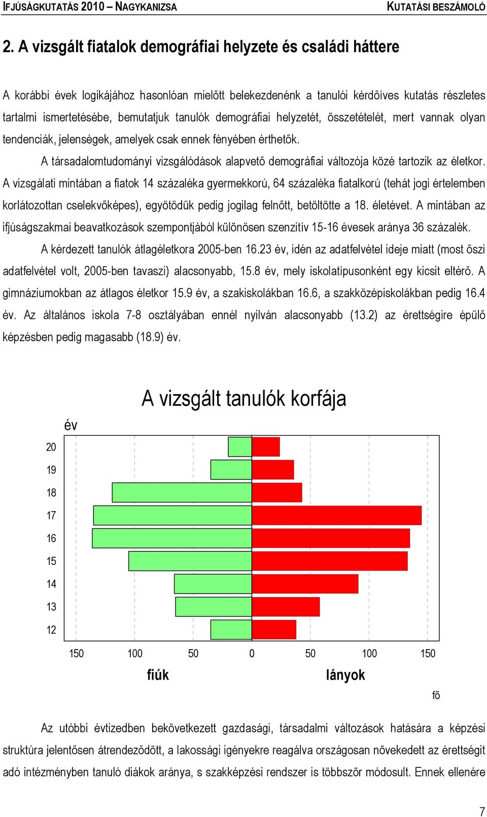 A társadalomtudományi vizsgálódások alapvető demográfiai változója közé tartozik az életkor.