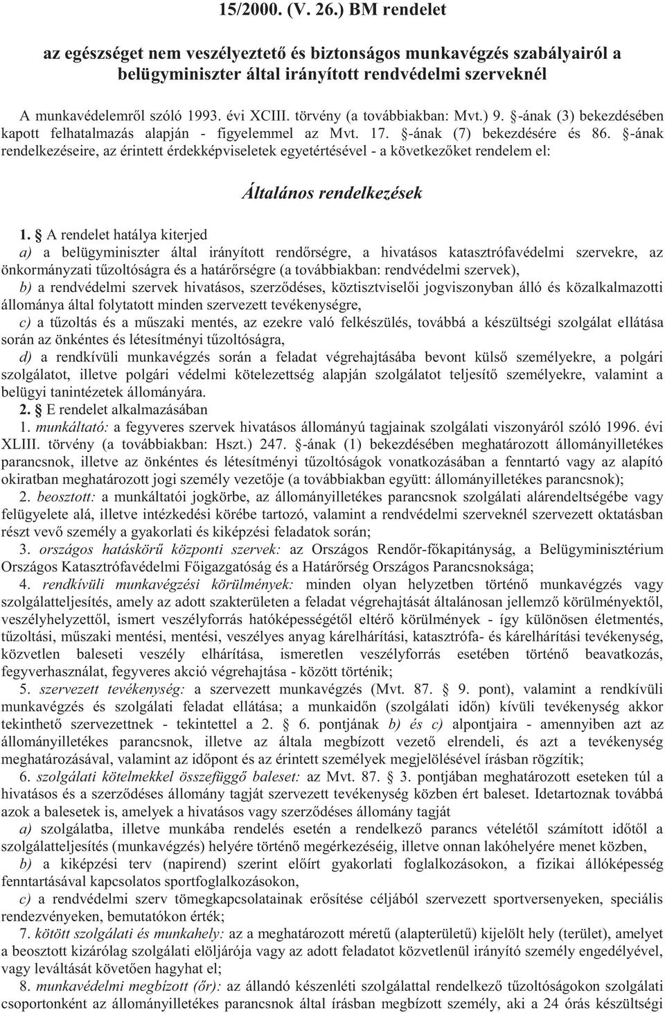 -ának rendelkezéseire, az érintett érdekképviseletek egyetértésével - a következőket rendelem el: Általános rendelkezések 1.