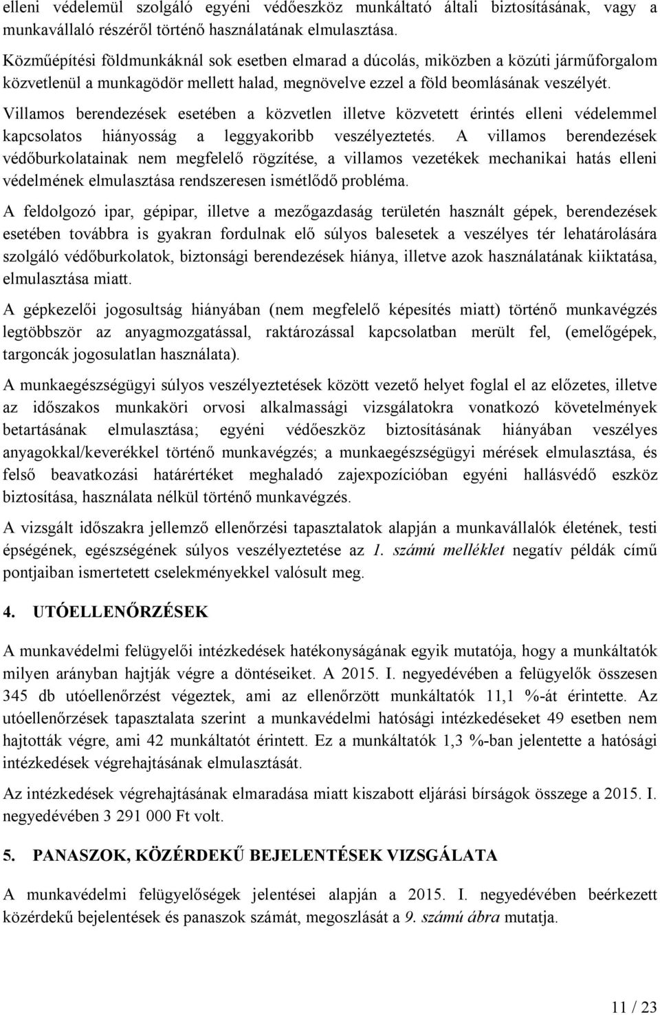 Villamos berendezések esetében a közvetlen illetve közvetett érintés elleni védelemmel kapcsolatos hiányosság a leggyakoribb veszélyeztetés.