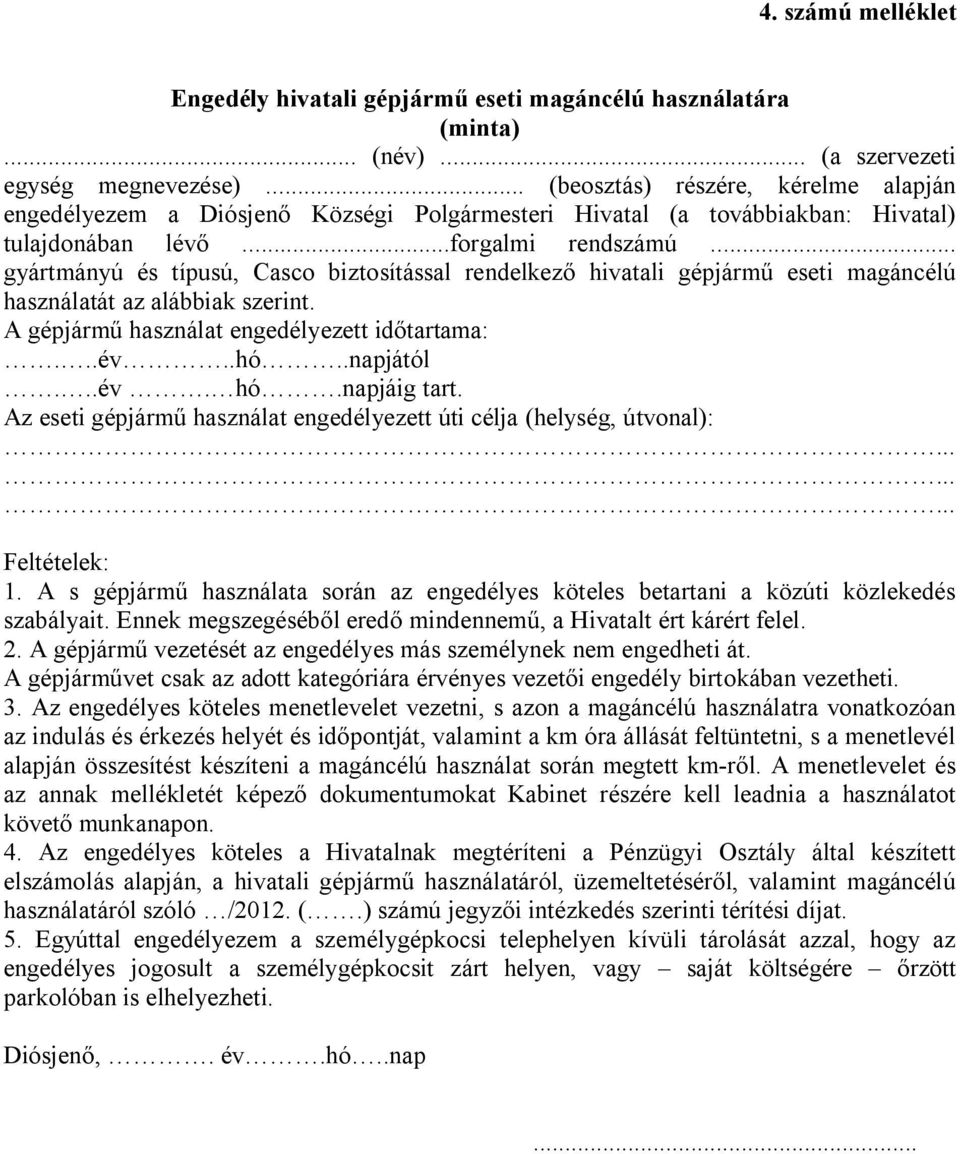 .. gyártmányú és típusú, Casco biztosítással rendelkező hivatali gépjármű eseti magáncélú használatát az alábbiak szerint. A gépjármű használat engedélyezett időtartama:...év..hó..napjától...év. hó.