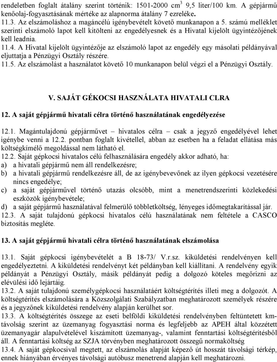 A Hivatal kijelölt ügyintézője az elszámoló lapot az engedély egy másolati példányával eljuttatja a Pénzügyi Osztály részére. 11.5.