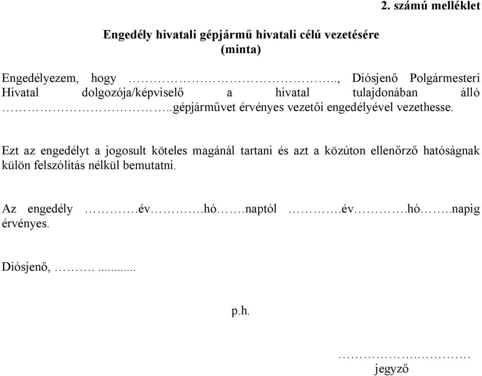 .gépjárművet érvényes vezetői engedélyével vezethesse.