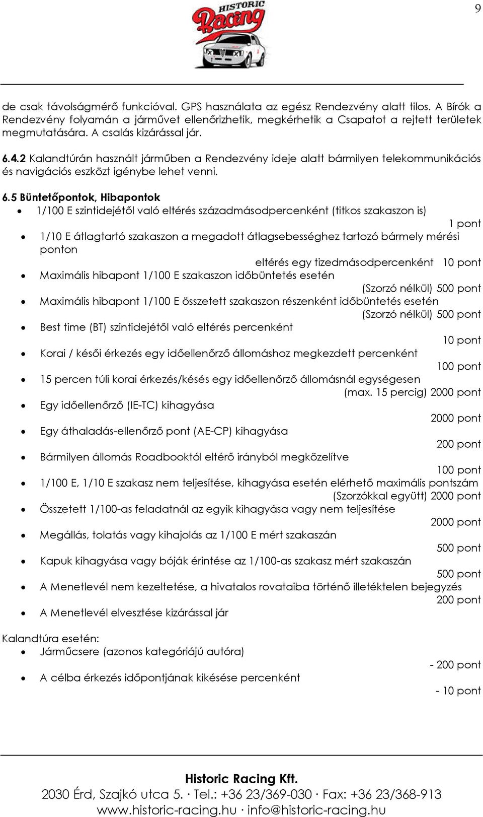 4.2 Kalandtúrán használt jármőben a Rendezvény ideje alatt bármilyen telekommunikációs és navigációs eszközt igénybe lehet venni. 6.