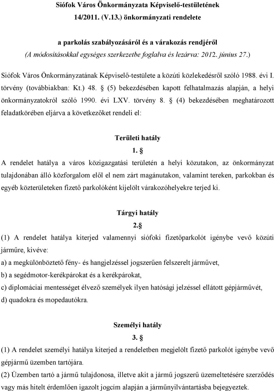 ) Siófok Város Önkormányzatának Képviselő-testülete a közúti közlekedésről szóló 1988. évi I. törvény (továbbiakban: Kt.) 48.
