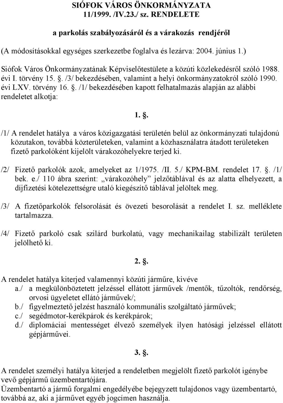 . /1/ bekezdésében kapott felhatalmazás alapján az alábbi rendeletet alkotja: 1.