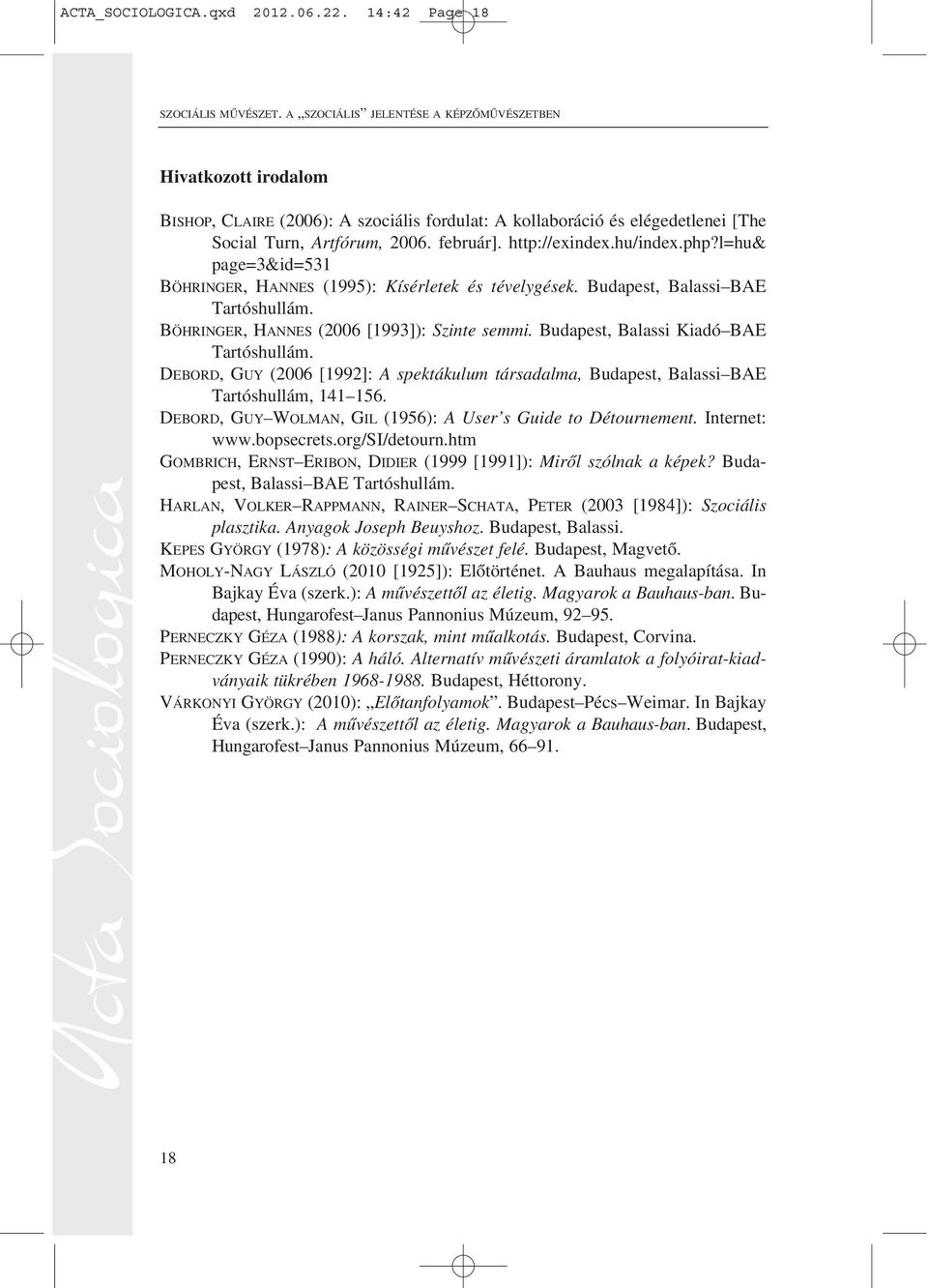 hu/index.php?l=hu& page=3&id=531 BÖHRINGER, HANNES (1995): Kísérletek és tévelygések. Budapest, Balassi BAE Tartóshullám. BÖHRINGER, HANNES (2006 [1993]): Szinte semmi.