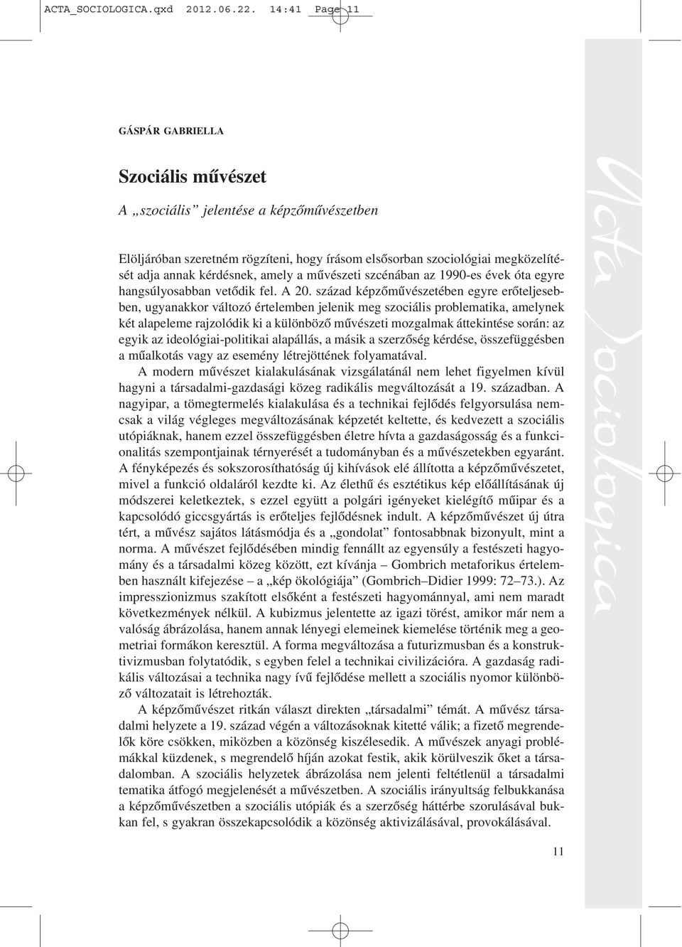 amely a mûvészeti szcénában az 1990-es évek óta egyre hangsúlyosabban vetõdik fel. A 20.