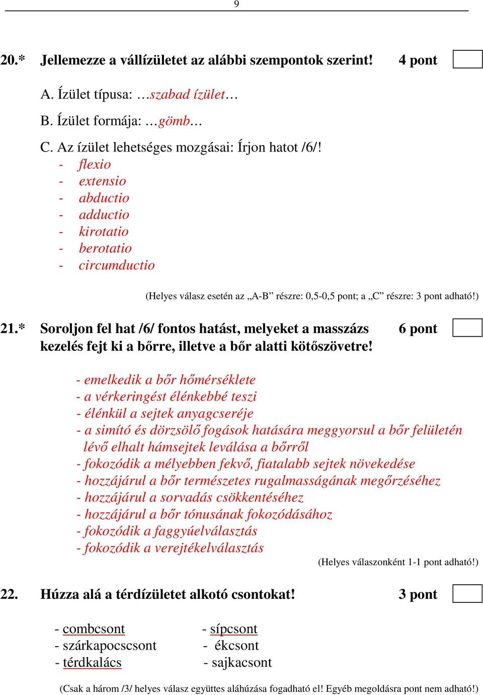 * Soroljon fel hat /6/ fontos hatást, melyeket a masszázs 6 pont kezelés fejt ki a bőrre, illetve a bőr alatti kötőszövetre!