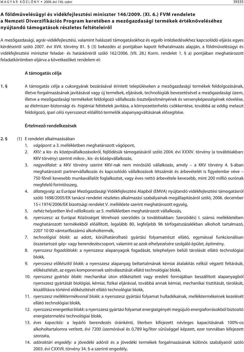 halászati támogatásokhoz és egyéb intézkedésekhez kapcsolódó eljárás egyes kérdéseirõl szóló 2007. évi XVII. törvény 81.