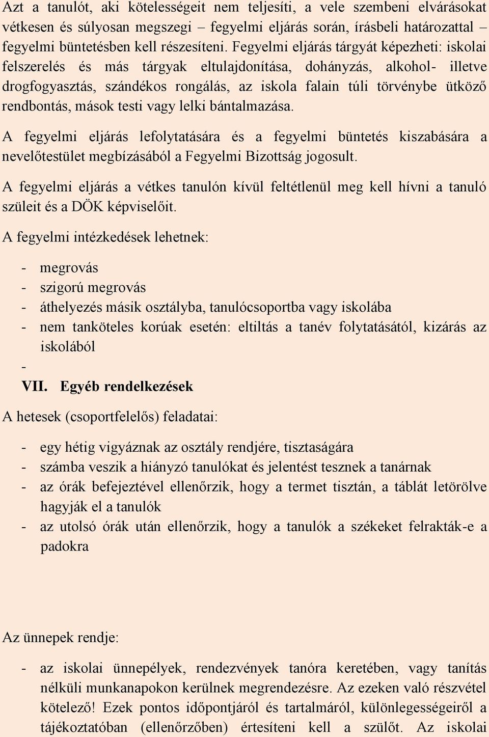 rendbontás, mások testi vagy lelki bántalmazása. A fegyelmi eljárás lefolytatására és a fegyelmi büntetés kiszabására a nevelőtestület megbízásából a Fegyelmi Bizottság jogosult.