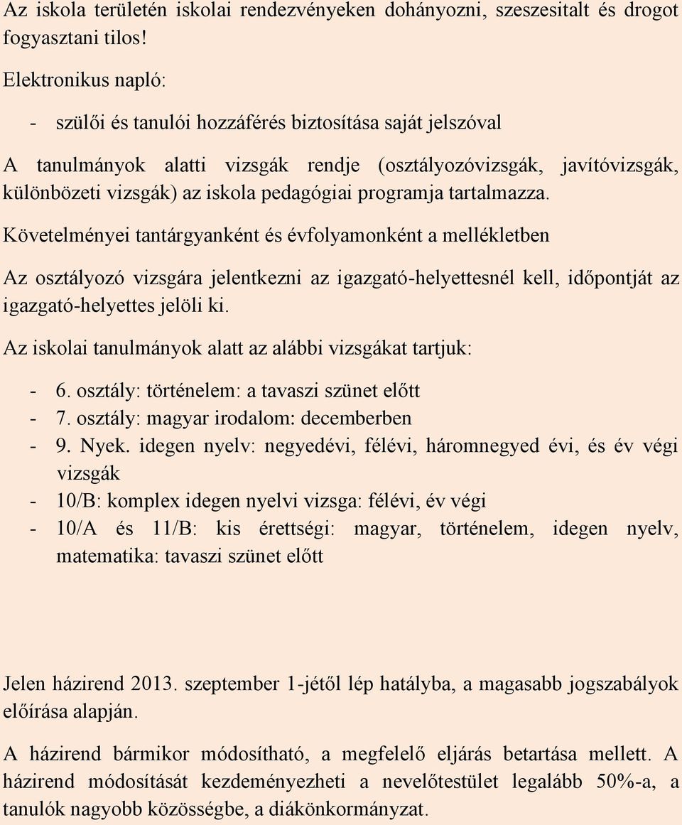 programja tartalmazza. Követelményei tantárgyanként és évfolyamonként a mellékletben Az osztályozó vizsgára jelentkezni az igazgató-helyettesnél kell, időpontját az igazgató-helyettes jelöli ki.